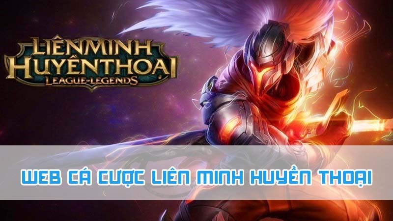 web cá cược liên minh huyền thoại 2024