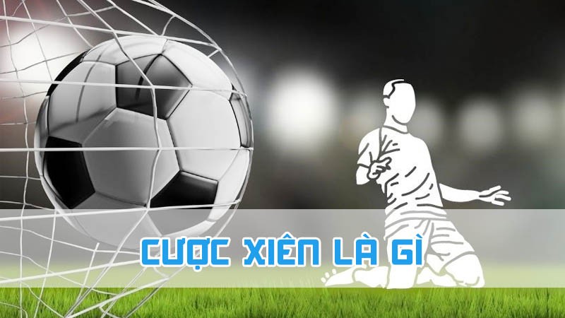 cược xiên là gì và khái niệm