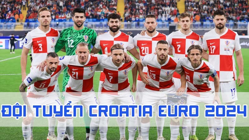 đội tuyển croatia euro 2024 sức mạnh ra sao