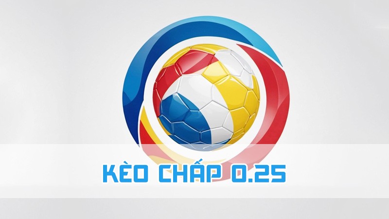 kèo chấp 0.25 là gì