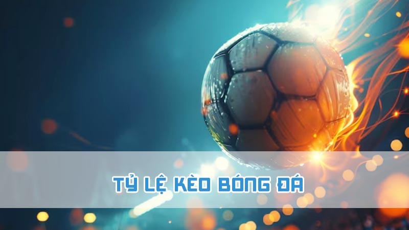 tỷ lệ kèo bóng đá đồng banh