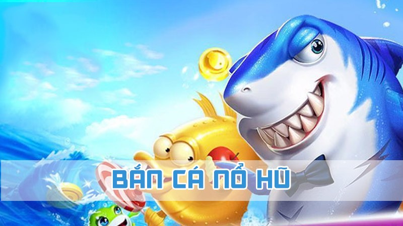 bắn cá nổ hũ 2024