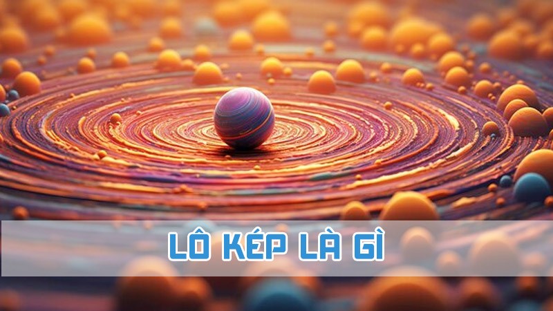 lô kép là gì dành cho tân thủ