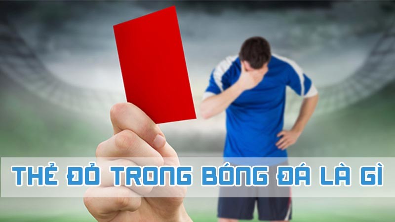 thẻ đỏ trong bóng đá là gì theo chuyên gia wi88