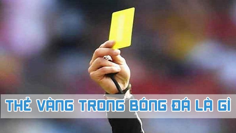 thẻ vàng trong bóng đá là gì 2024