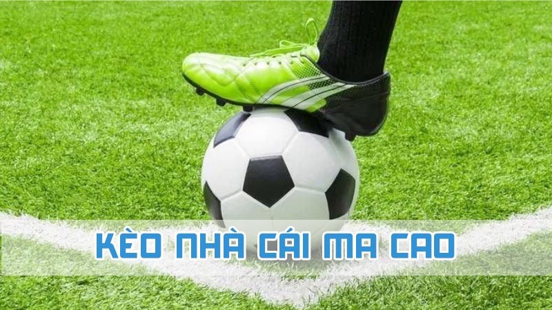 kèo nhà cái ma cao chi tiết 2024